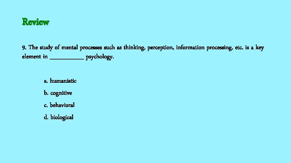 Review 9. The study of mental processes such as thinking, perception, information processing, etc.