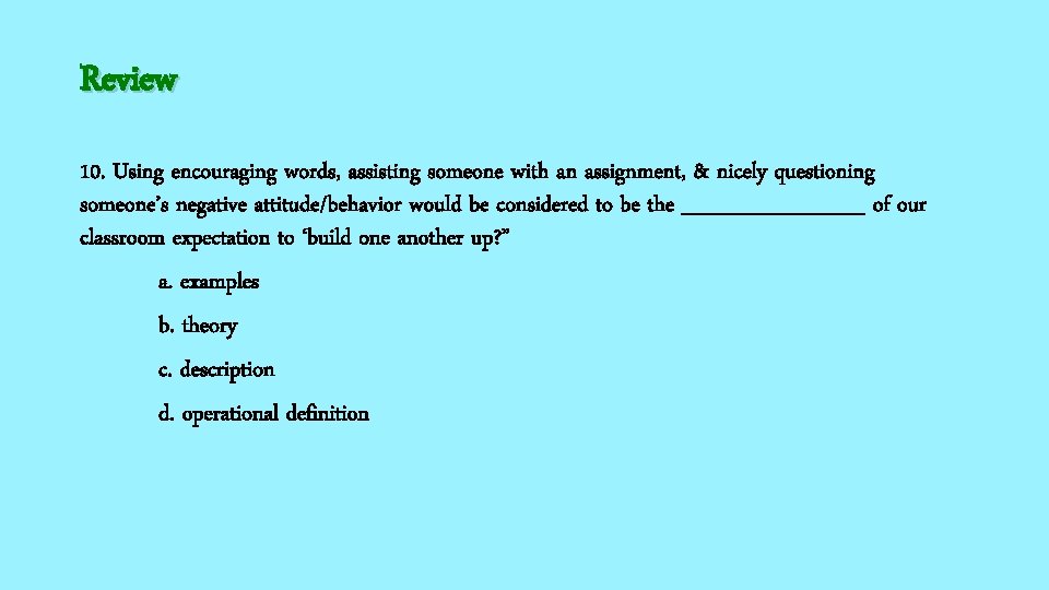 Review 10. Using encouraging words, assisting someone with an assignment, & nicely questioning someone’s