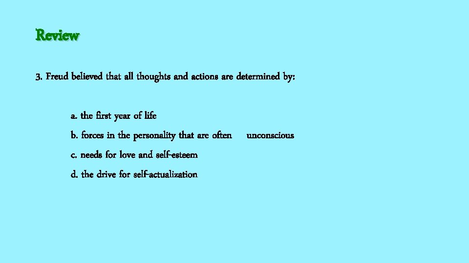 Review 3. Freud believed that all thoughts and actions are determined by: a. the