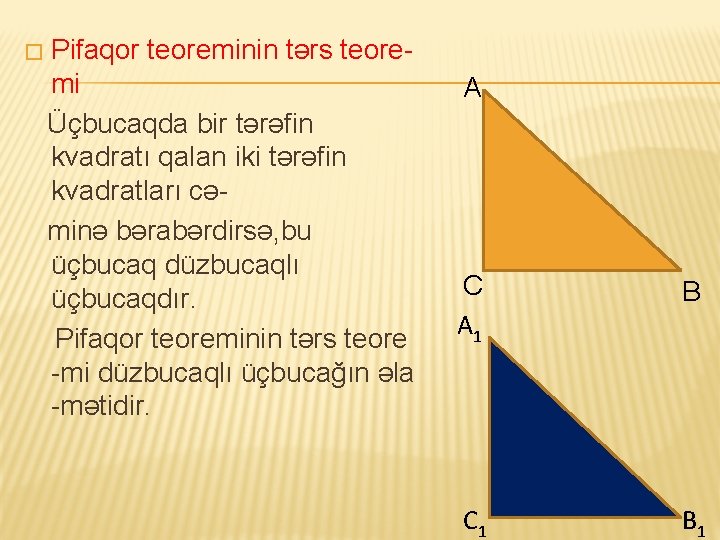 � Pifaqor teoreminin tərs teoremi Üçbucaqda bir tərəfin kvadratı qalan iki tərəfin kvadratları cəminə