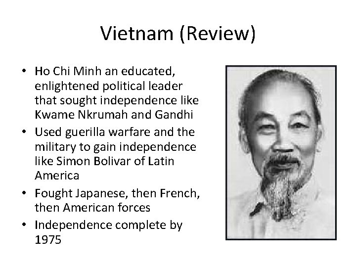 Vietnam (Review) • Ho Chi Minh an educated, enlightened political leader that sought independence