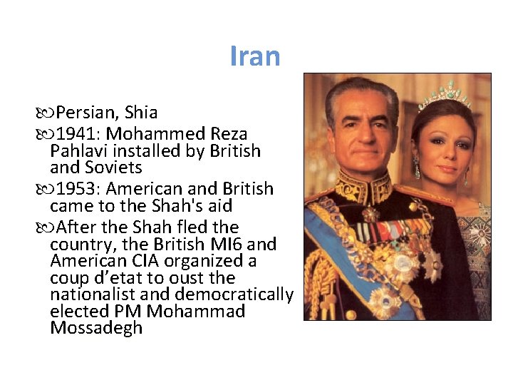 Iran Persian, Shia 1941: Mohammed Reza Pahlavi installed by British and Soviets 1953: American