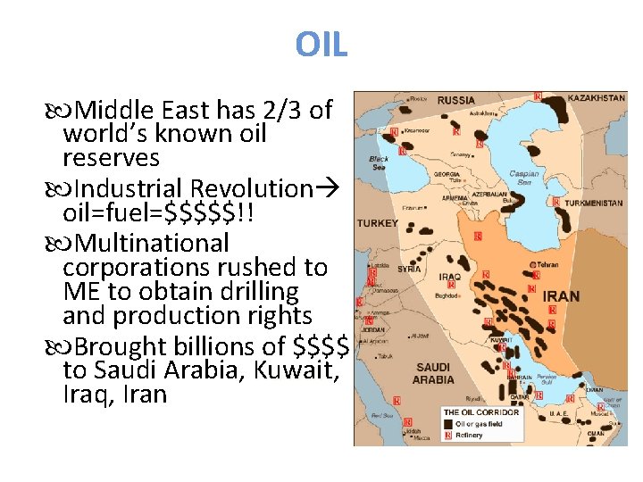 OIL Middle East has 2/3 of world’s known oil reserves Industrial Revolution oil=fuel=$$$$$!! $$$$$