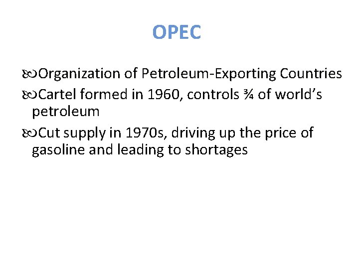 OPEC Organization of Petroleum-Exporting Countries Cartel formed in 1960, controls ¾ of world’s petroleum