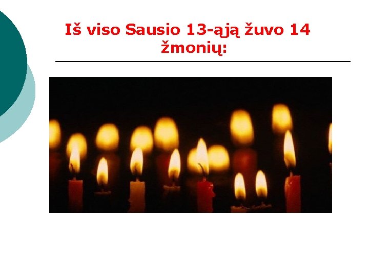 Iš viso Sausio 13 -ąją žuvo 14 žmonių: 