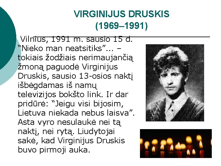 VIRGINIJUS DRUSKIS (1969– 1991) Vilnius, 1991 m. sausio 15 d. “Nieko man neatsitiks”. .