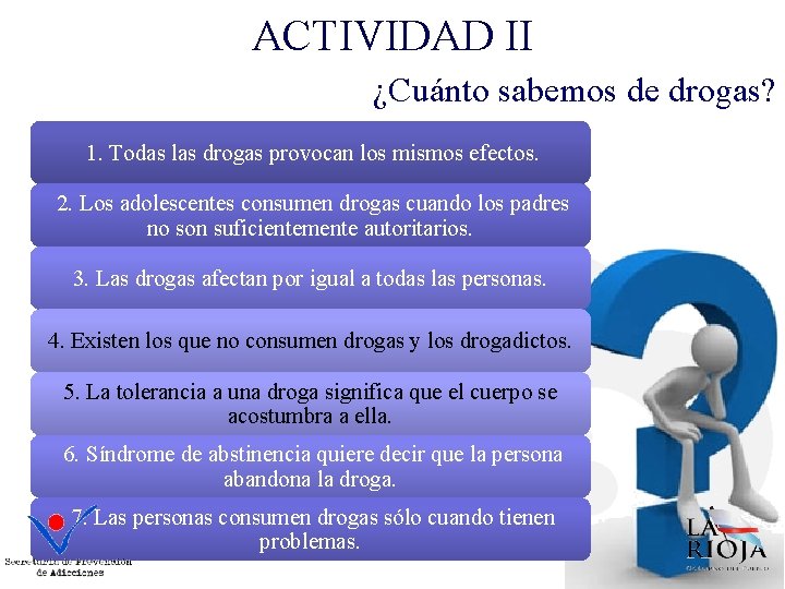 ACTIVIDAD II ¿Cuánto sabemos de drogas? 1. Todas las drogas provocan los mismos efectos.