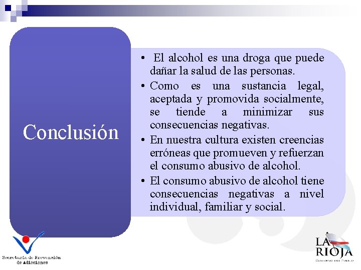 Conclusión • El alcohol es una droga que puede dañar la salud de las