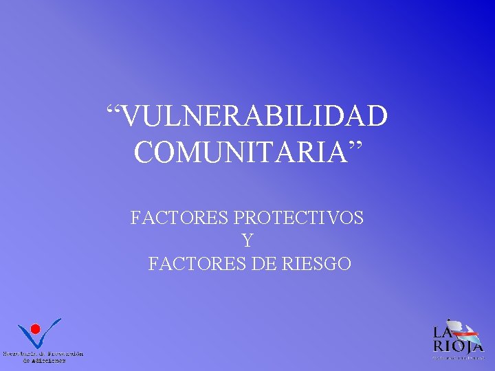 “VULNERABILIDAD COMUNITARIA” FACTORES PROTECTIVOS Y FACTORES DE RIESGO 