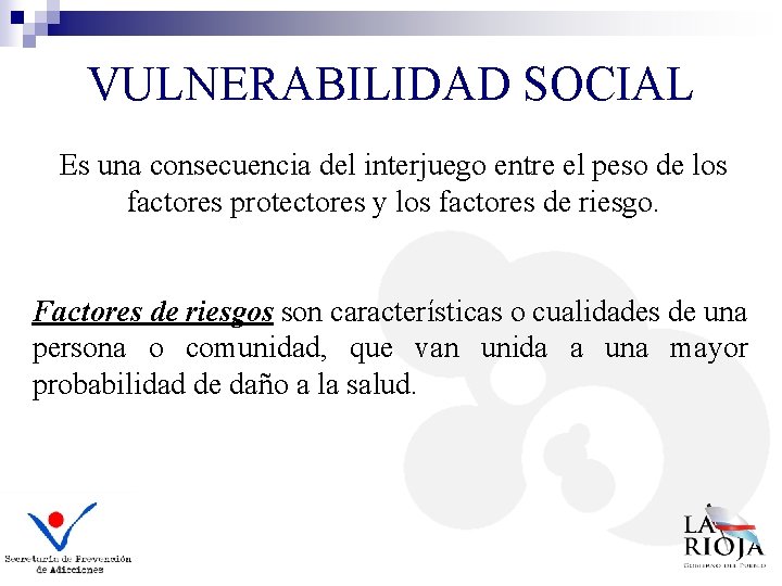 VULNERABILIDAD SOCIAL Es una consecuencia del interjuego entre el peso de los factores protectores