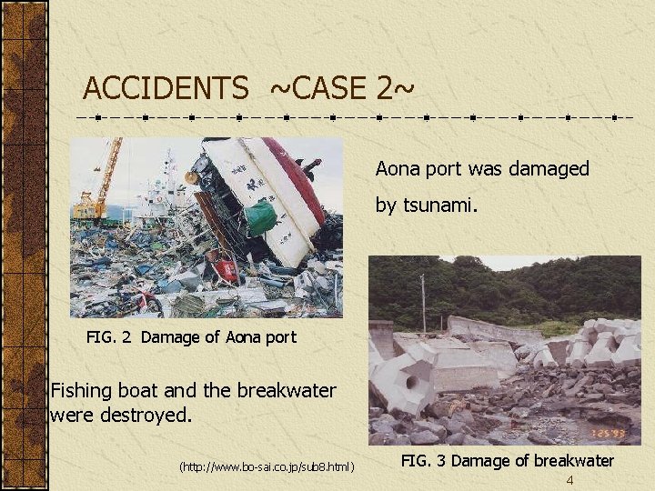 ACCIDENTS ~CASE 2~ Aona port was damaged by tsunami. FIG. 2 Damage of Aona