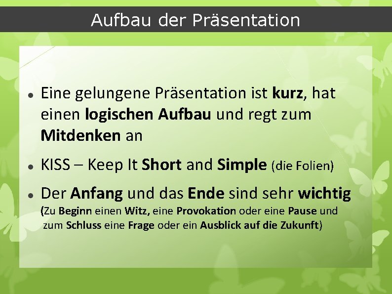 Aufbau der Präsentation Eine gelungene Präsentation ist kurz, hat einen logischen Aufbau und regt