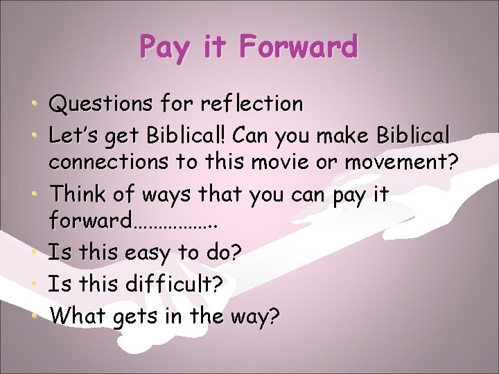 Pay it Forward • Questions for reflection • Let’s get Biblical! Can you make