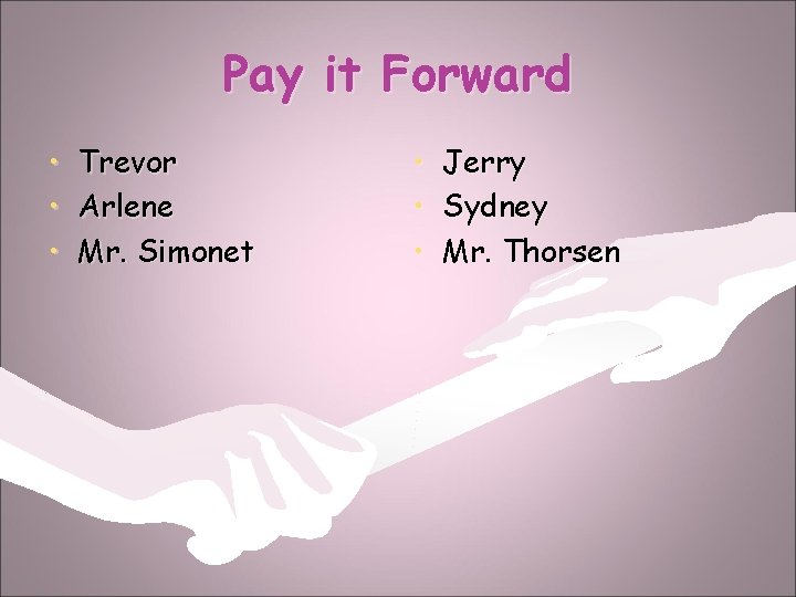 Pay it Forward • Trevor • Arlene • Mr. Simonet • Jerry • Sydney