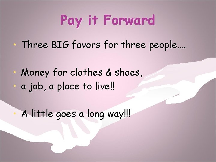 Pay it Forward • Three BIG favors for three people…. • Money for clothes