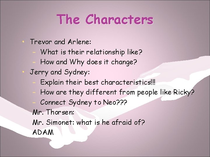 The Characters • Trevor and Arlene: – What is their relationship like? – How
