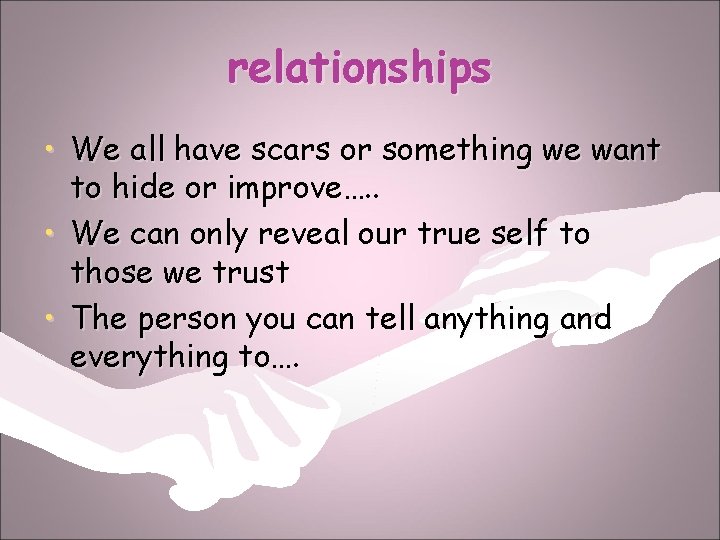 relationships • We all have scars or something we want to hide or improve….