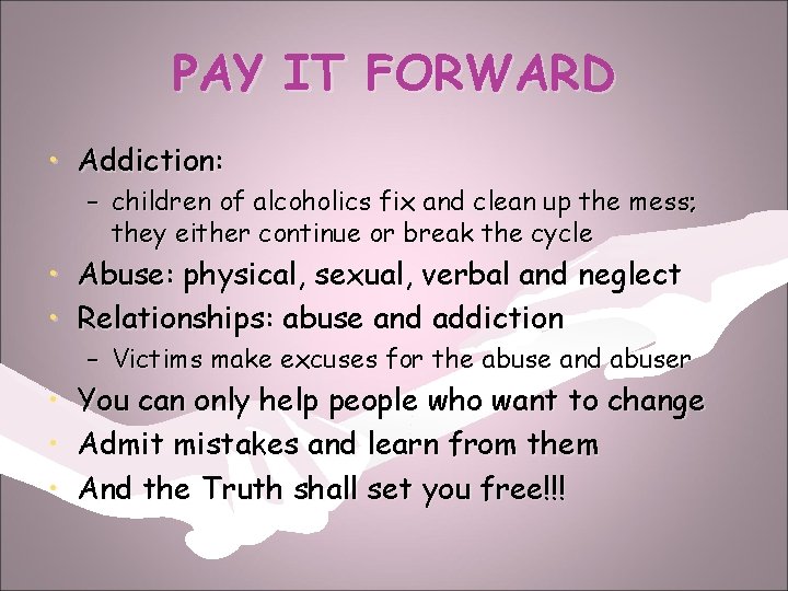 PAY IT FORWARD • Addiction: – children of alcoholics fix and clean up the