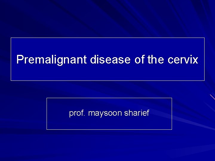 Premalignant disease of the cervix prof. maysoon sharief 