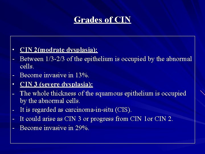 Grades of CIN • CIN 2(modrate dysplasia): - Between 1/3 -2/3 of the epithelium