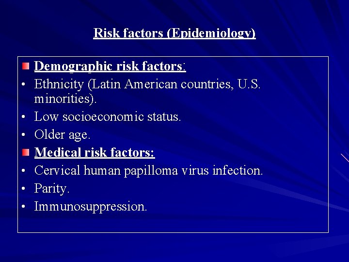 Risk factors (Epidemiology) • • • Demographic risk factors: Ethnicity (Latin American countries, U.