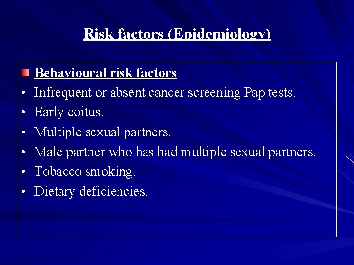 Risk factors (Epidemiology) • • • Behavioural risk factors Infrequent or absent cancer screening