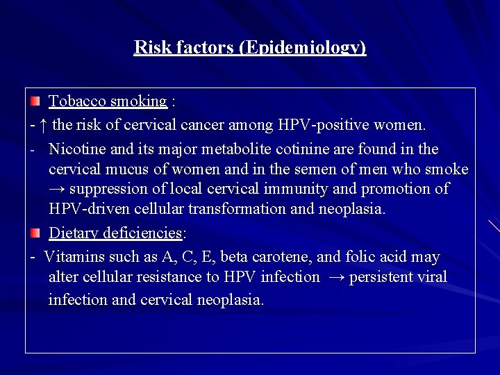 Risk factors (Epidemiology) Tobacco smoking : - ↑ the risk of cervical cancer among