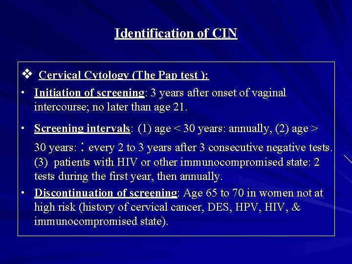 Identification of CIN v Cervical Cytology (The Pap test ): • Initiation of screening: