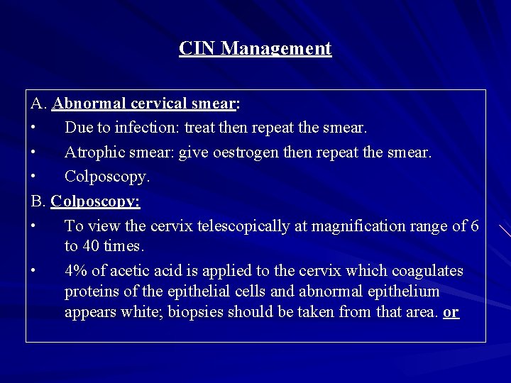 CIN Management A. Abnormal cervical smear: • Due to infection: treat then repeat the