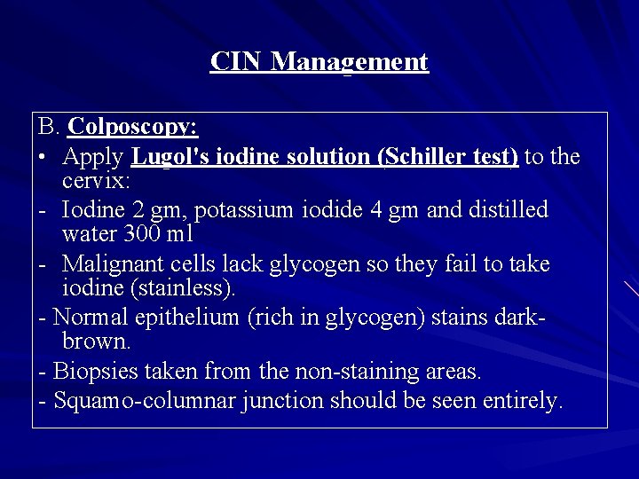 CIN Management B. Colposcopy: • Apply Lugol's iodine solution (Schiller test) to the cervix: