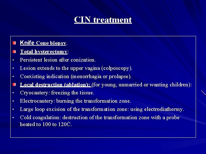 CIN treatment • • Knife Cone biopsy. Total hysterectomy: Persistent lesion after conization. Lesion