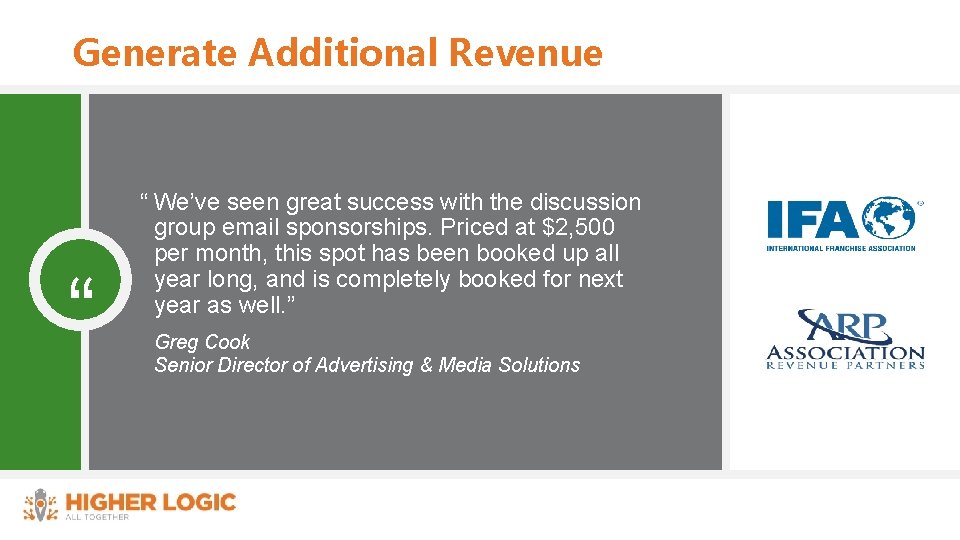 Generate Additional Revenue “ “ We’ve seen great success with the discussion group email