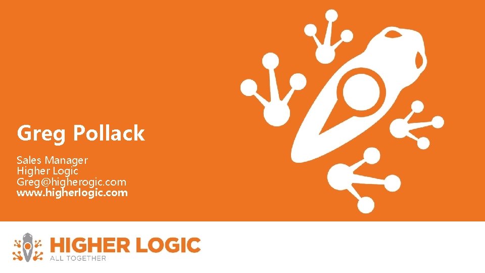 Greg Pollack Sales Manager Higher Logic Greg@higherogic. com www. higherlogic. com 