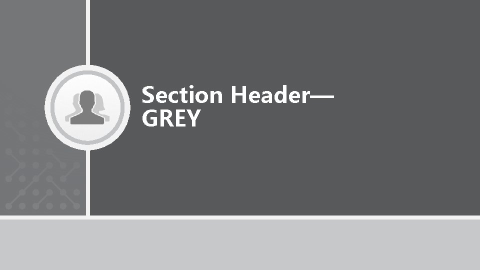 Section Header— GREY 