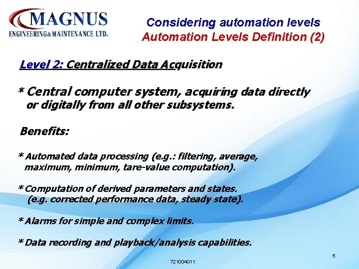 Considering automation levels Automation Levels Definition (2) Level 2: Centralized Data Acquisition * Central Considering automation levels Automation Levels Definition (2) Level 2: Centralized Data Acquisition * Central