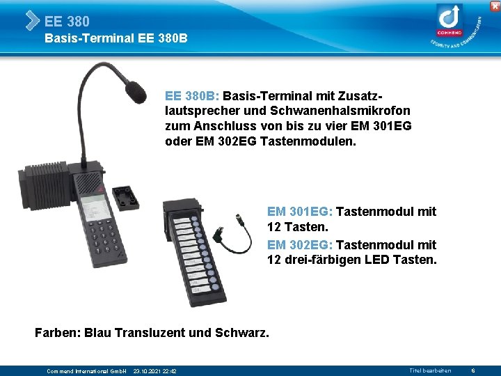 EE 380 Basis-Terminal EE 380 B: Basis-Terminal mit Zusatzlautsprecher und Schwanenhalsmikrofon zum Anschluss von