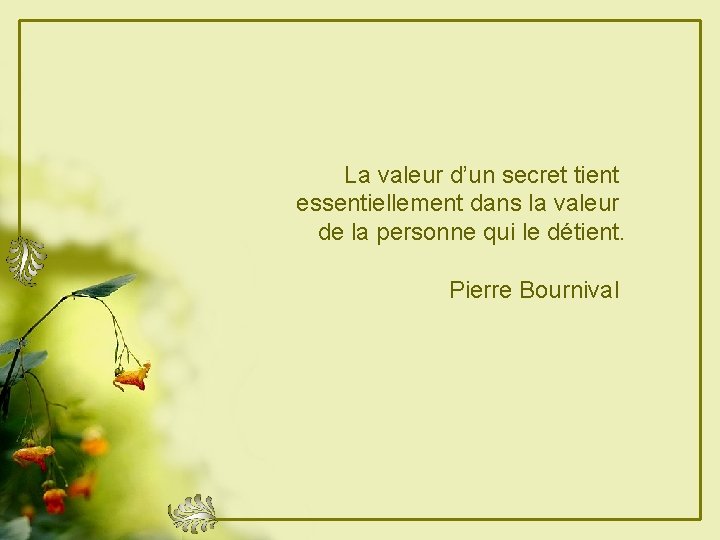 La valeur d’un secret tient essentiellement dans la valeur de la personne qui le