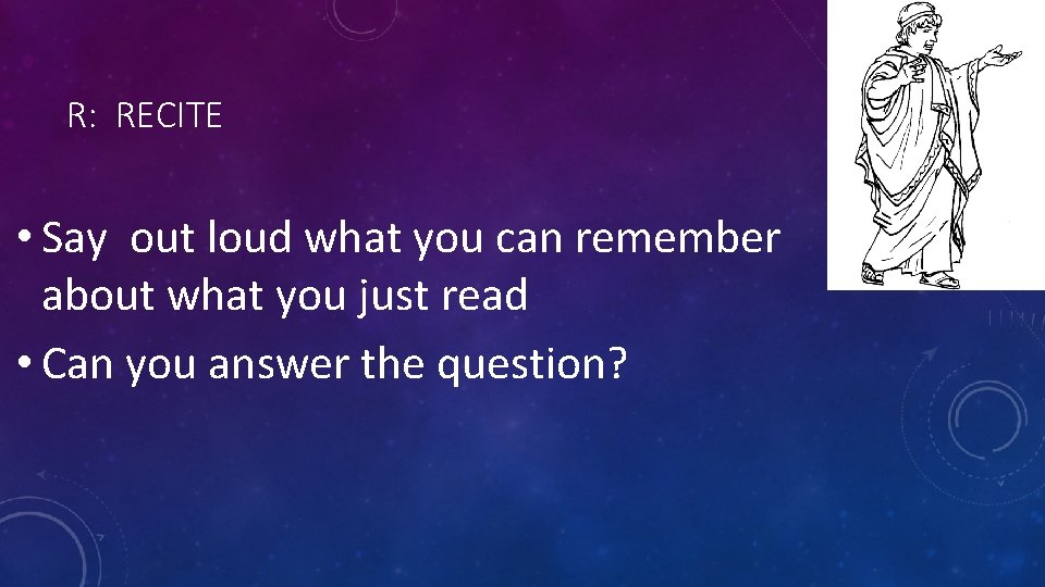 R: RECITE • Say out loud what you can remember about what you just