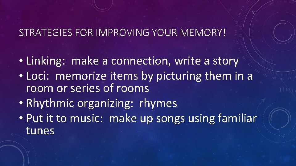 STRATEGIES FOR IMPROVING YOUR MEMORY! • Linking: make a connection, write a story •