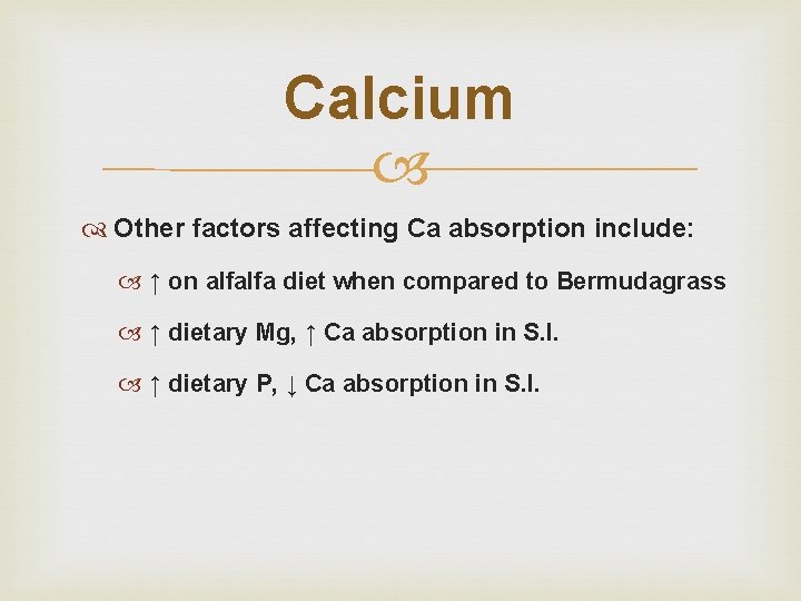 Calcium Other factors affecting Ca absorption include: ↑ on alfalfa diet when compared to