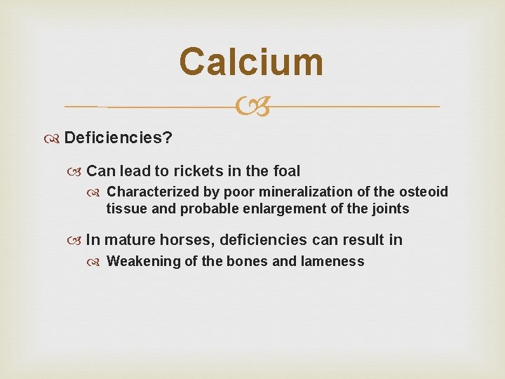 Calcium Deficiencies? Can lead to rickets in the foal Characterized by poor mineralization of