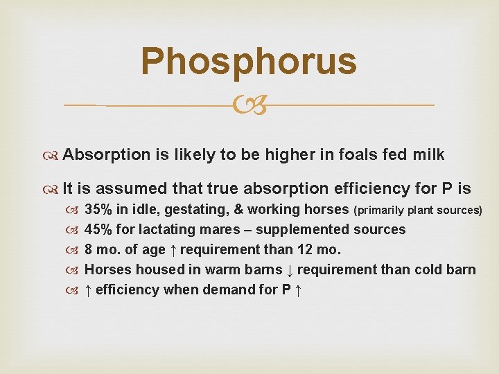 Phosphorus Absorption is likely to be higher in foals fed milk It is assumed