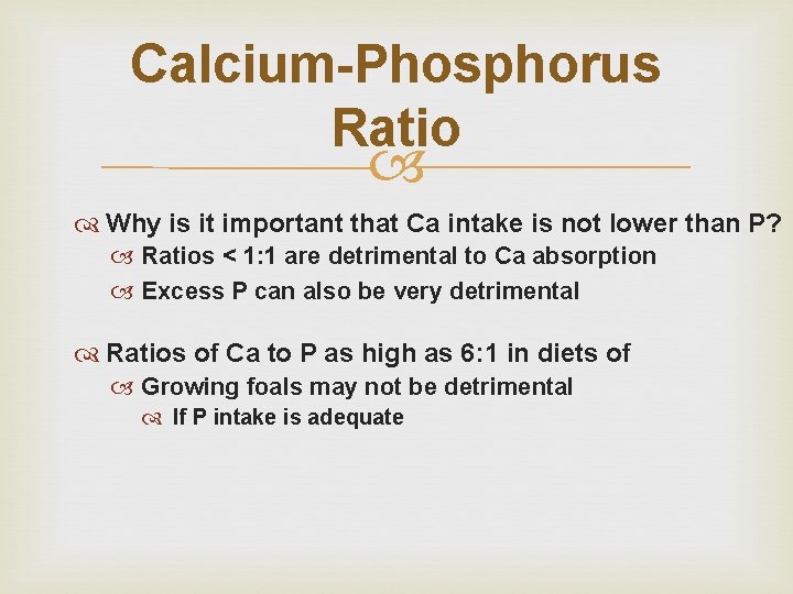 Calcium-Phosphorus Ratio Why is it important that Ca intake is not lower than P?