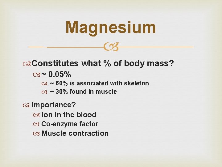Magnesium Constitutes what % of body mass? ~ 0. 05% ~ 60% is associated