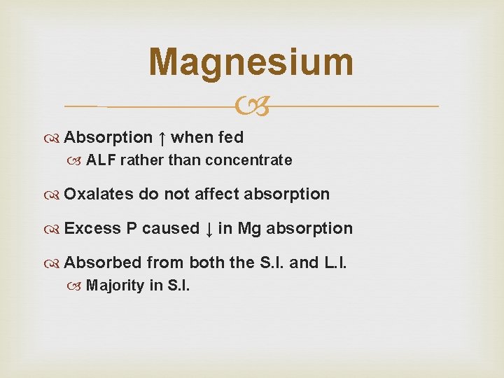 Magnesium Absorption ↑ when fed ALF rather than concentrate Oxalates do not affect absorption