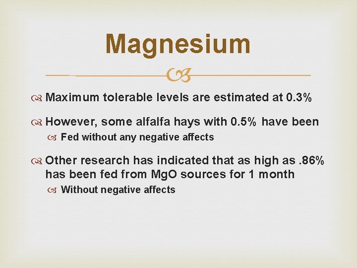 Magnesium Maximum tolerable levels are estimated at 0. 3% However, some alfalfa hays with