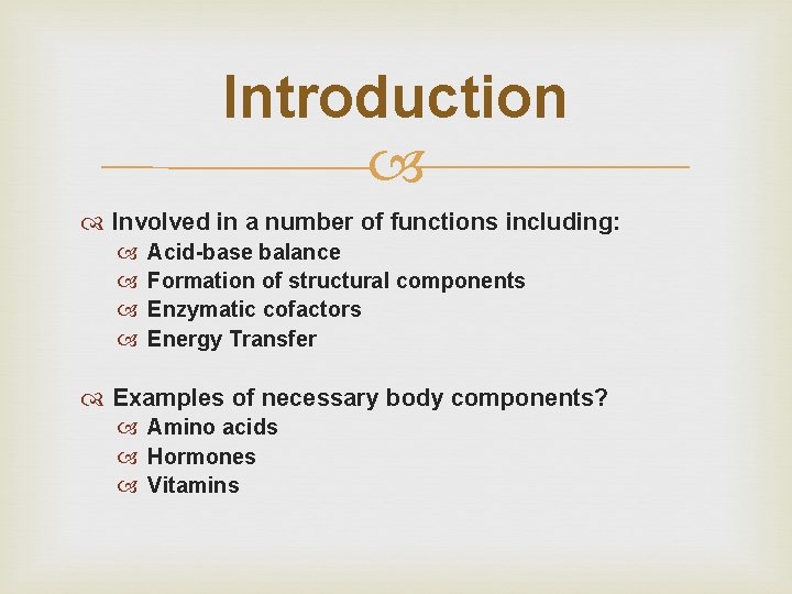 Introduction Involved in a number of functions including: Acid-base balance Formation of structural components