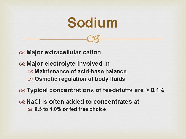 Sodium Major extracellular cation Major electrolyte involved in Maintenance of acid-base balance Osmotic regulation