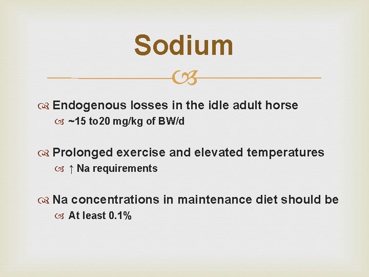 Sodium Endogenous losses in the idle adult horse ~15 to 20 mg/kg of BW/d