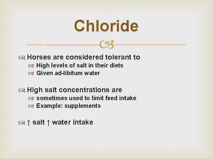 Chloride Horses are considered tolerant to High levels of salt in their diets Given